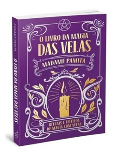 O Livro da Magia das Velas: rituais e feitiços de magia com velas