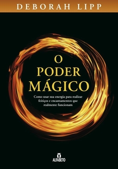 O poder mágico - Como usar sua energia para realizar feitiços e encantamentos que realmente funcionam - comprar online