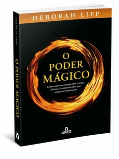 O poder mágico - Como usar sua energia para realizar feitiços e encantamentos que realmente funcionam