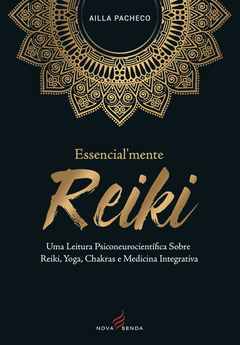 Essencial’mente Reiki: Uma Leitura Psiconeurocientífica sobre Reiki, Yoga, Chakras e Medicina Integrativa