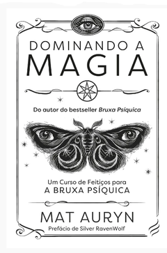 Dominando a Magia: Um curso de feitiços para a A Bruxa Psíquica - comprar online