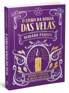 O Livro da Magia das Velas: rituais e feitiços de magia com velas