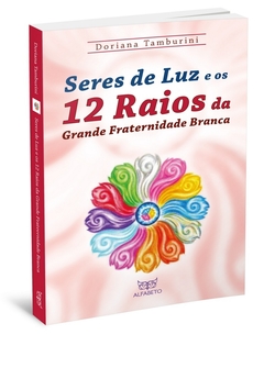 Seres de luz e os 12 raios da grande fraternidade branca