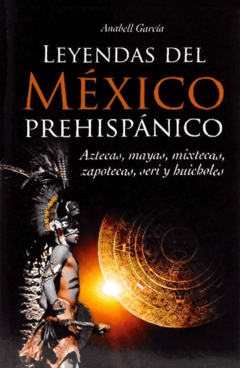 Leyendas del México prehispánico Anabell Garcia
