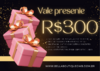 VALE PRESENTE R$ 300