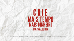 Workshop Crie, Mais Tempo, Mais Alegria e Mais Dinheiro