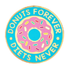 Broche Pin - Donuts Forever Diets Never - Candy Doll Club