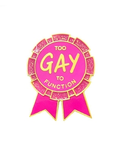 Broche Pin - Too Gay to Function - Gay Pin Guys