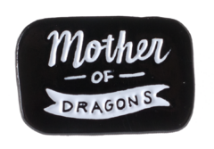 Broche Pin - Mother of Dragons - Band Of Wierdos
