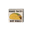 Broche Pin - Make Tacos Not Walls - Edição limitada