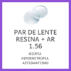 Conjunto de lentes de resina transparente, 1.56, com tratamento antirreflexo, adequado para miopia, hipermetropia e astigmatismo.