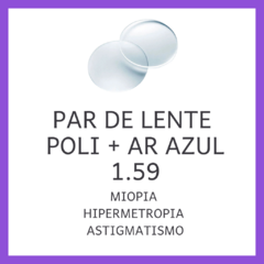 Par de lentes de policarbonato 1.59 com antirreflexo azul, indicado para miopia, hipermetropia e astigmatismo.