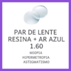 Par de lentes de resina 1.60 com antirreflexo azul, indicado para miopia, hipermetropia e astigmatismo.