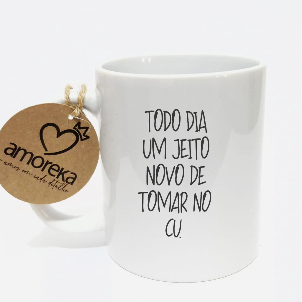 Caneca Divertida e Sincerona: Todo Dia Um Jeito Novo de Tomar no Cu