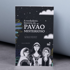 A Verdadeira História do Pavão Misterioso | Autoras: Julie Oliveira e Paola Tôrres