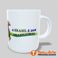 Caneca o brasil é dos brasileiros - Tem de Arte Personalizados