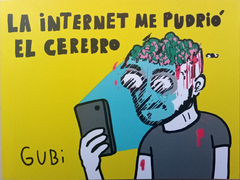 "La Internet Me Pudrió el Cerebro" por Gubi