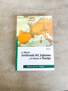 La matriz intelectual del Judaísmo y la Génesis de Europa - tomo I