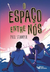 O espaço entre nós - Phil Stamper