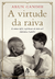 A virtude da raiva - Arun Ghandi