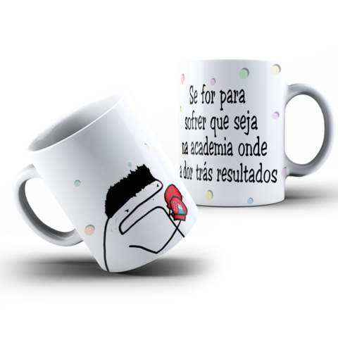 Caneca Florks Meme Se For Pra Sofrer Que Seja Na Academia On em Promoção na  Americanas