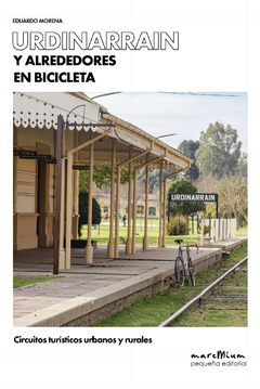 Urdinarrain y alrededores en bicicleta, de Eduardo Morena