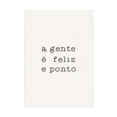 QUADRO A GENTE É FELIZ E PONTO.