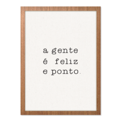 QUADRO A GENTE É FELIZ E PONTO. - loja online