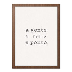 Imagem do QUADRO A GENTE É FELIZ E PONTO.