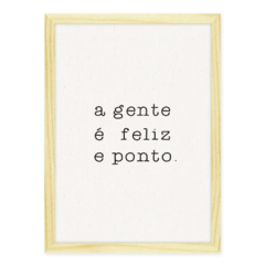 QUADRO A GENTE É FELIZ E PONTO.