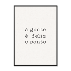 QUADRO A GENTE É FELIZ E PONTO. - comprar online