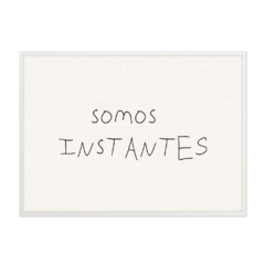 QUADRO SOMOS INSTANTES - comprar online