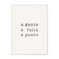 QUADRO A GENTE É FELIZ E PONTO. - comprar online