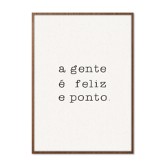 QUADRO A GENTE É FELIZ E PONTO. - corah.store