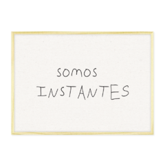 QUADRO SOMOS INSTANTES - loja online