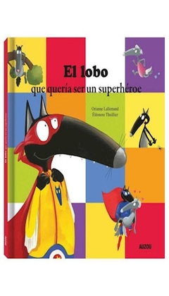 libro el lobo que queria ser un superheroe orianne lallemand auzou