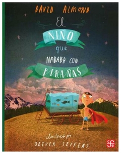 el niño que nadaba con pirañas david almond editorial almadía