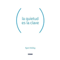 la quietud es la clave ryan holiday oceano