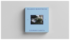 ERAMOS MONSTRUOS- Leonor Garcia - EDITORIAL Mil Gotas