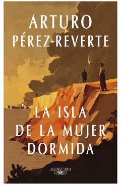 LA ISLA DE LA MUJER DORMIDA - Arturo Pérez Reverte - EDITORIAL Alfaguara