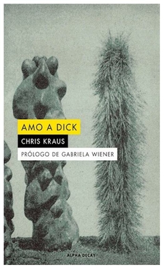 amo a dick chris kraus alpha decay