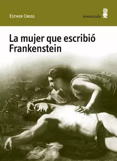 la mujer que escribió frankenstein esther cross minúscula