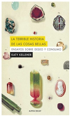 la terrible historia de las cosas bellas katy kellleher alpha decay