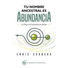 tu nombre ancestral es abundancia enric corbera el grano de mostaza