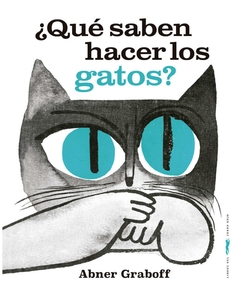 ¿QUE SABEN HACER LOS GATOS?- TAPA DURA- Abner Graboff- libros zorro rojo.