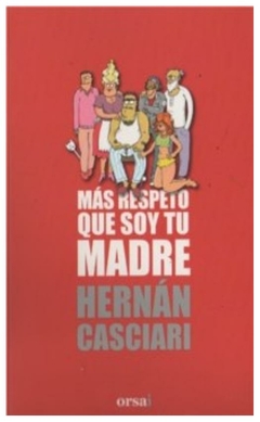 MÁS RESPETO QUE SOY TU MADRE- Hernan Casciari - EDITORIAL Orsai