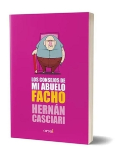 LOS CONSEJOS DE MI ABUELO FACHO - Hernan Casciari- EDITORIAL Orsai