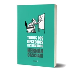 TODOS LOS DESECHOS RESERVADOS - Hernan Casciari - EDITORIAL Orsai