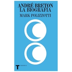 ANDRÉ BRETON , LA BIOGRAFÍA - Mark Polizzotti -EDITORIAL Turner