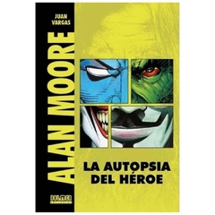 alan moore. la autopsia de un heroe j. vargas J. dolmen editorial